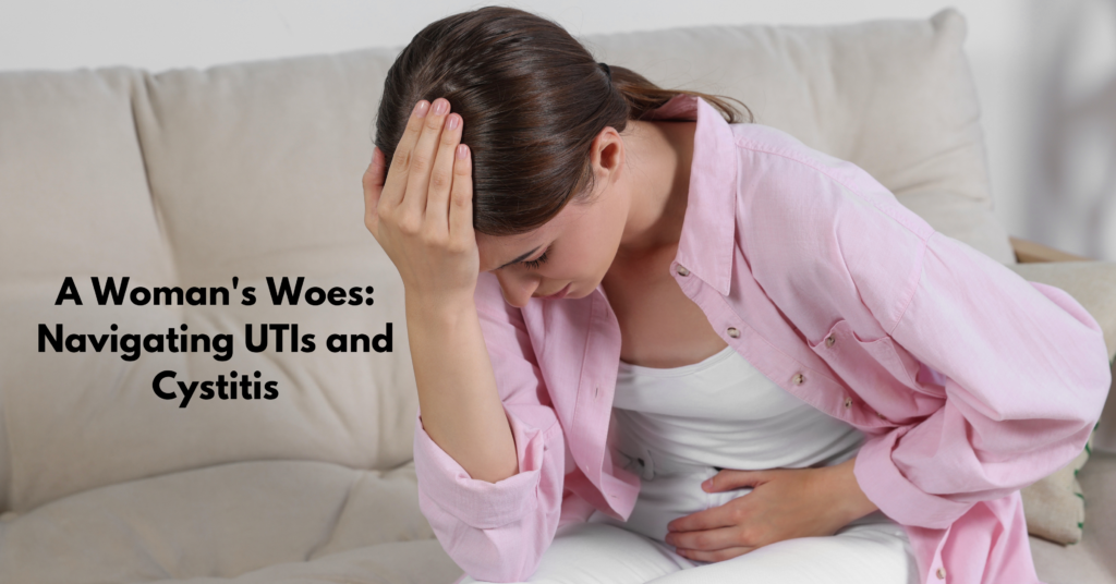 A Woman’s Woes: Navigating UTIs and Cystitis